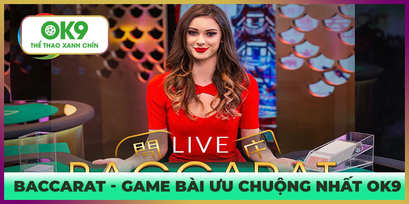 Baccarat OK9 - Game bài chiến lược và kĩ năng