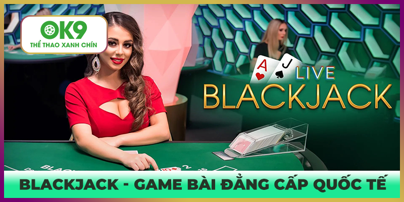Trò chơi blackjack hồi hộp trong từng lượt kéo bài
